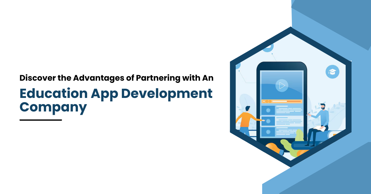 Discover the Advantages of Partnering with an Education App Development Company