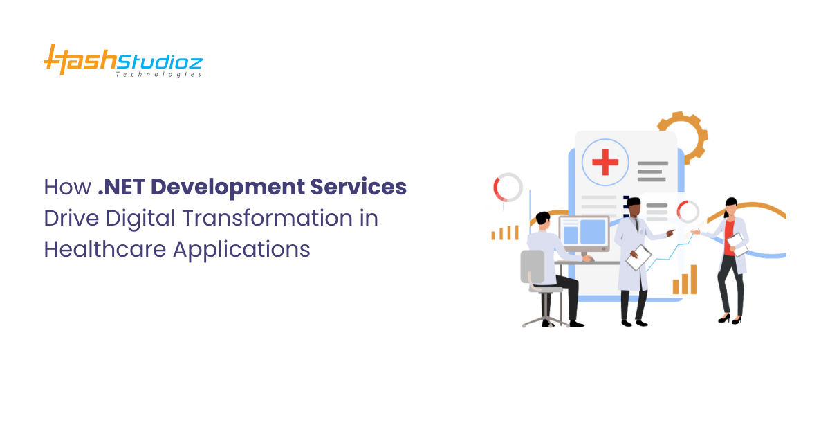 How .NET Development Services Drive Digital Transformation in Healthcare Applications