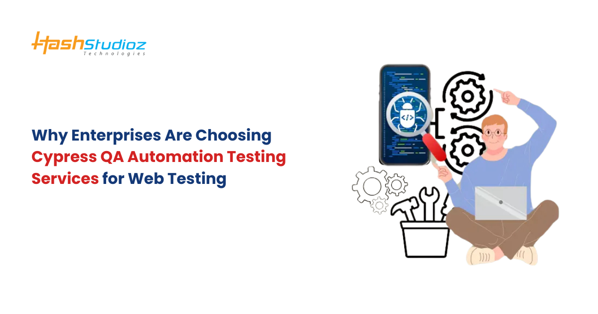 Why Enterprises Are Choosing Cypress QA Automation Testing Services for Web Testing