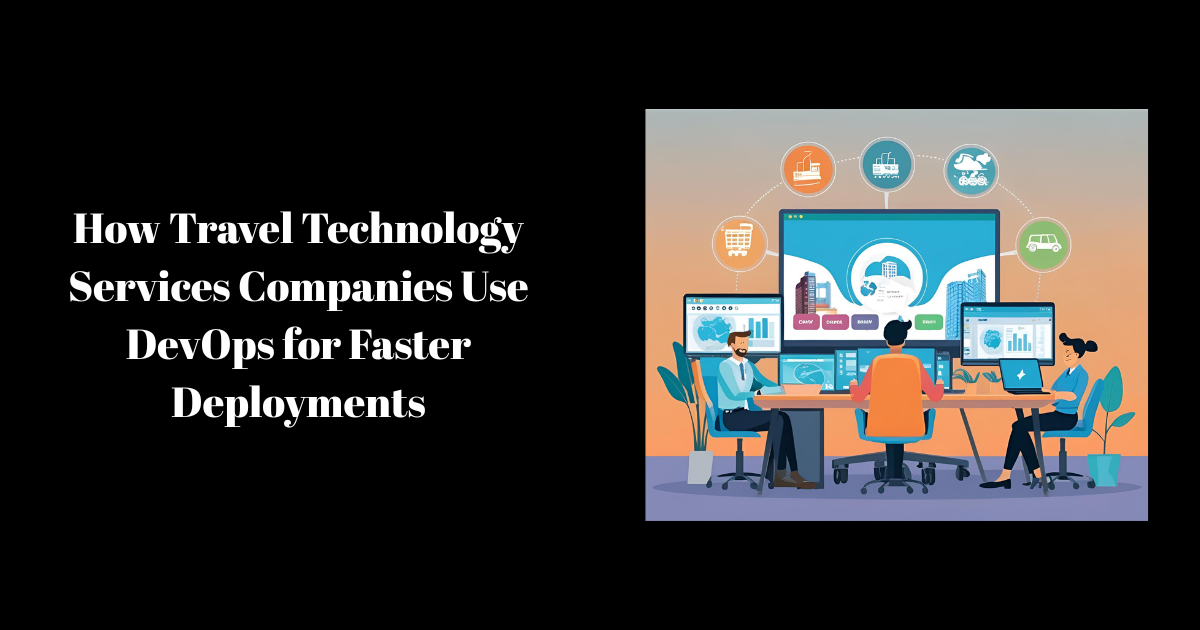 How Travel Technology Services Companies Use DevOps for Faster Deployments